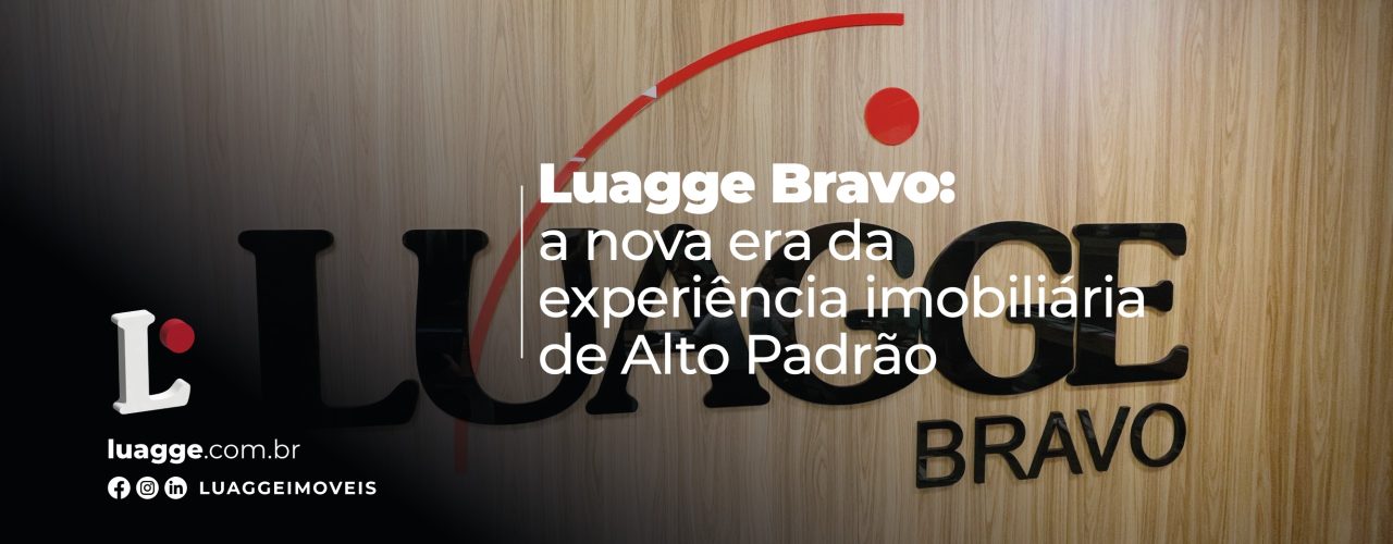 Luagge Bravo: a  nova era da experiência Imobiliária de Alto Padrão