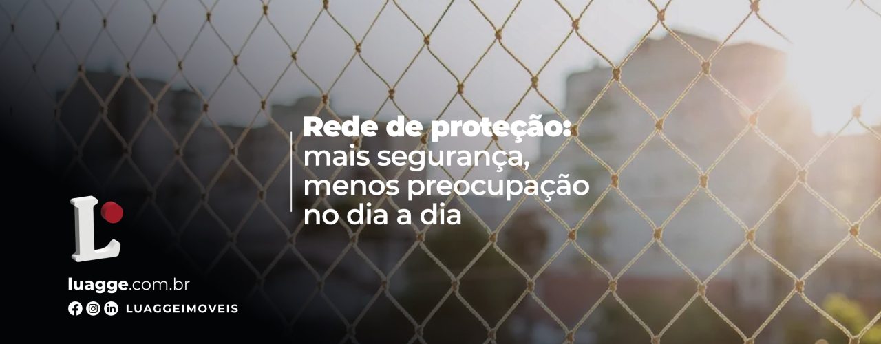 Rede de proteção: mais segurança, menos preocupação no dia a dia