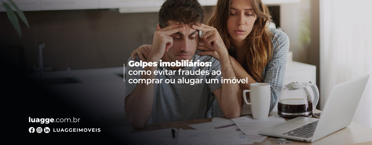 Golpes imobiliários: como evitar fraudes ao comprar ou alugar um imóvel