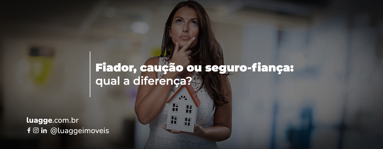 Fiador, caução ou seguro-fiança: qual é a melhor escolha para o seu aluguel?