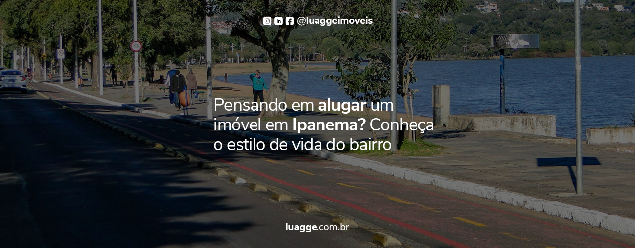 Pensando em alugar um imóvel em Ipanema? Conheça o estilo de vida do bairro